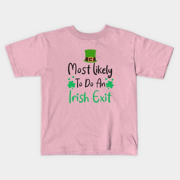 most likely to do an irish exit Kids T-Shirt by Work Memes